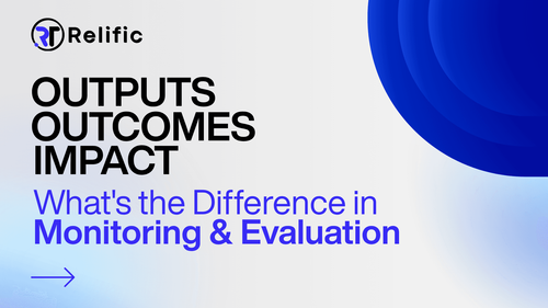 Outputs vs Outcomes vs Impact: What's the Difference in Monitoring & Evaluation?